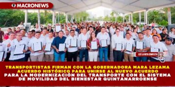 TRANSPORTISTAS FIRMAN CON LA GOBERNADORA MARA LEZAMA ACUERDO HISTÓRICO PARA UNIRSE AL NUEVO ACUERDO PARA LA MODERNIZACIÓN DEL TRANSPORTE CON EL SISTEMA DE MOVILIDAD DEL BIENESTAR QUINTANARROENSE