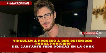 VINCULAN A PROCESO A DOS DETENIDOS POR EL HOMICIDIO DEL CANTANTE FEDE DORCAZ EN LA CDMX