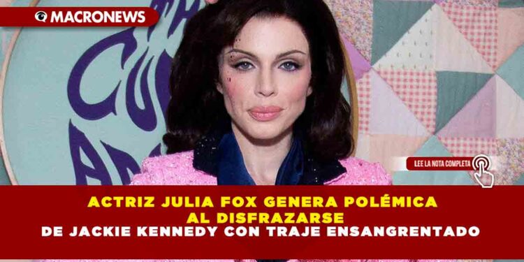 ACTRIZ JULIA FOX GENERA POLÉMICA AL DISFRAZARSE DE JACKIE KENNEDY CON TRAJE ENSANGRENTADO