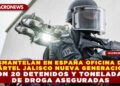 DESMANTELAN EN ESPAÑA OFICINA DEL CÁRTEL JALISCO NUEVA GENERACIÓN CON 20 DETENIDOS Y TONELADAS DE DROGA ASEGURADAS