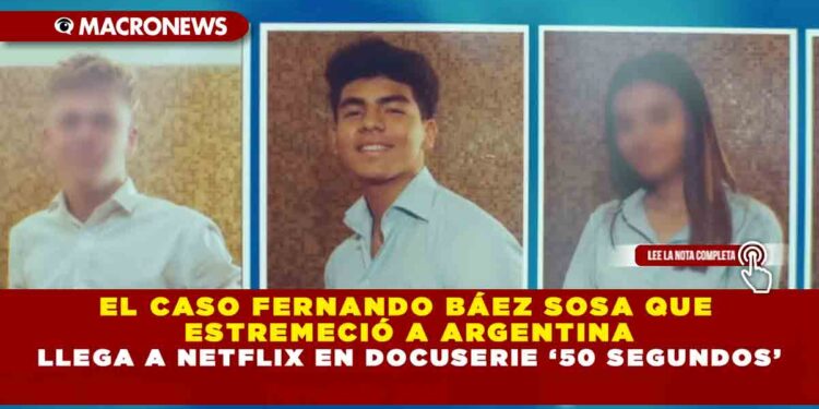 EL CASO FERNANDO BÁEZ SOSA QUE ESTREMECIÓ A ARGENTINA LLEGA A NETFLIX EN DOCUSERIE ‘50 SEGUNDOS’