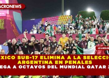 MÉXICO SUB-17 ELIMINA A LA SELECCIÓN ARGENTINA EN PENALES Y LLEGA A OCTAVOS DEL MUNDIAL QATAR 2025