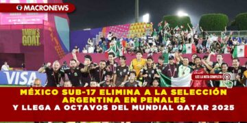 MÉXICO SUB-17 ELIMINA A LA SELECCIÓN ARGENTINA EN PENALES Y LLEGA A OCTAVOS DEL MUNDIAL QATAR 2025
