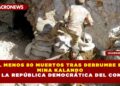 AL MENOS 80 MUERTOS TRAS DERRUMBE EN MINA KALANDO EN LA REPÚBLICA DEMOCRÁTICA DEL CONGO
