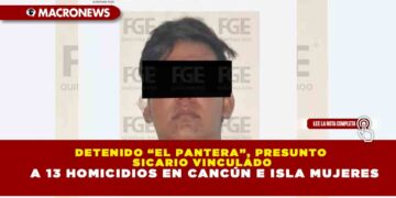 DETENIDO “EL PANTERA”, PRESUNTO SICARIO VINCULADO A 13 HOMICIDIOS EN CANCÚN E ISLA MUJERES