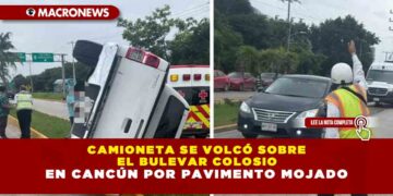 CAMIONETA SE VOLCÓ SOBRE EL BULEVAR COLOSIO EN CANCÚN POR PAVIMENTO MOJADO