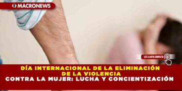 DÍA INTERNACIONAL DE LA ELIMINACIÓN DE LA VIOLENCIA CONTRA LA MUJER: LUCHA Y CONCIENTIZACIÓN