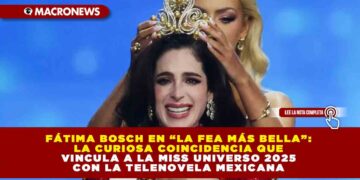 FÁTIMA BOSCH EN “LA FEA MÁS BELLA”: LA CURIOSA COINCIDENCIA QUE VINCULA A LA MISS UNIVERSO 2025 CON LA TELENOVELA MEXICANA