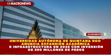 UNIVERSIDAD AUTÓNOMA DE QUINTANA ROO ANUNCIA EXPANSIÓN ACADÉMICA E INFRAESTRUCTURA EN 2026 CON INVERSIÓN DE 590 MILLONES DE PESOS