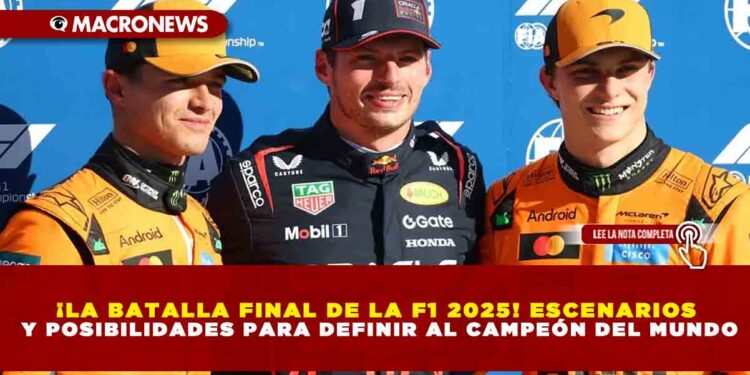 ¡LA BATALLA FINAL DE LA F1 2025! ESCENARIOS Y POSIBILIDADES PARA DEFINIR AL CAMPEÓN DEL MUNDO