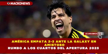 AMÉRICA EMPATA 2-2 ANTE LA GALAXY EN AMISTOSO RUMBO A LOS CUARTOS DEL APERTURA 2025