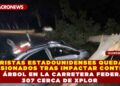 TURISTAS ESTADOUNIDENSES QUEDAN LESIONADOS TRAS IMPACTAR CONTRA UN ÁRBOL EN LA CARRETERA FEDERAL 307 CERCA DE XPLOR