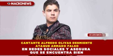 CANTANTE ALFREDO OLIVAS DESMIENTE ATAQUE ARMADO FALSO EN REDES SOCIALES Y ASEGURA QUE SE ENCUENTRA BIEN