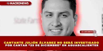 CANTANTE JULIÓN ÁLVAREZ NO SERÁ INVESTIGADO POR CANTAR “25 DE DICIEMBRE” EN AGUASCALIENTES