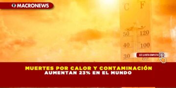 MUERTES POR CALOR Y CONTAMINACIÓN AUMENTAN 23% EN EL MUNDO