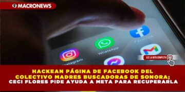 HACKEAN PÁGINA DE FACEBOOK DEL COLECTIVO MADRES BUSCADORAS DE SONORA; CECI FLORES PIDE AYUDA A META PARA RECUPERARLA