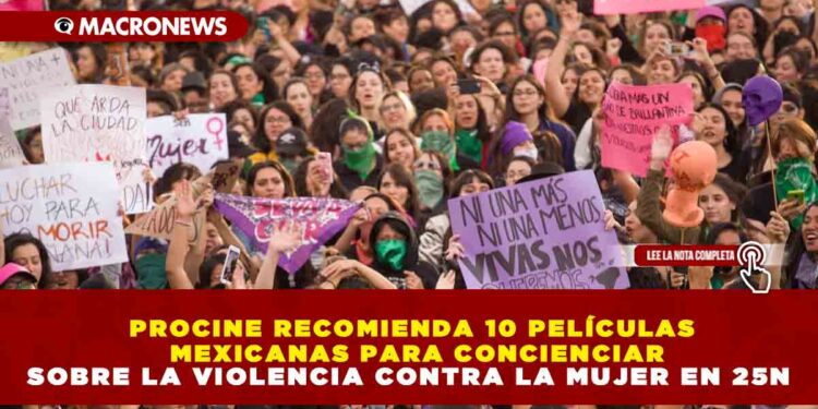 PROCINE RECOMIENDA 10 PELÍCULAS MEXICANAS PARA CONCIENCIAR SOBRE LA VIOLENCIA CONTRA LA MUJER EN 25N
