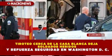 TIROTEO CERCA DE LA CASA BLANCA DEJA SOLDADOS HERIDOS Y REFUERZA SEGURIDAD EN WASHINGTON D. C.