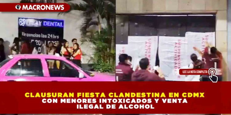 CLAUSURAN FIESTA CLANDESTINA EN CDMX CON MENORES INTOXICADOS Y VENTA ILEGAL DE ALCOHOL