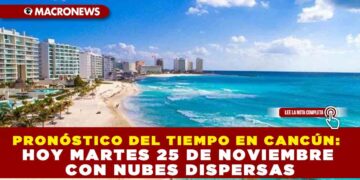 PRONÓSTICO DEL TIEMPO EN CANCÚN:   HOY MARTES 25 DE NOVIEMBRE  CON NUBES DISPERSAS