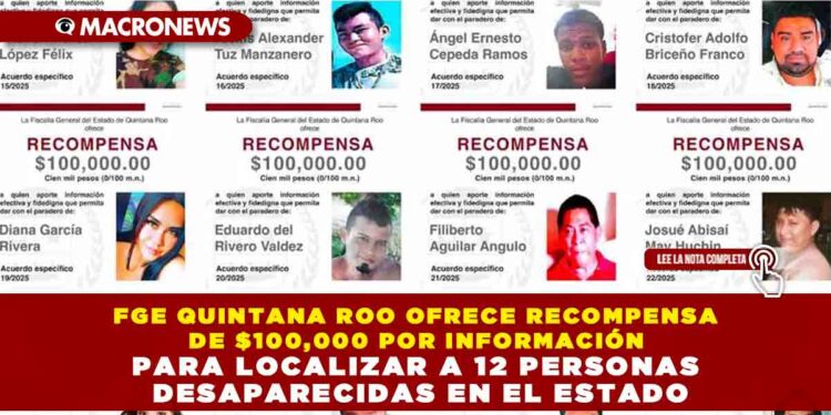 FGE QUINTANA ROO OFRECE RECOMPENSA DE $100,000 POR INFORMACIÓN PARA LOCALIZAR A 12 PERSONAS DESAPARECIDAS EN EL ESTADO