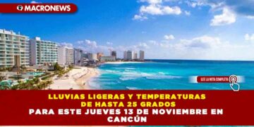 LLUVIAS LIGERAS Y TEMPERATURAS DE HASTA 25 GRADOS PARA ESTE JUEVES 13 DE NOVIEMBRE EN CANCÚN