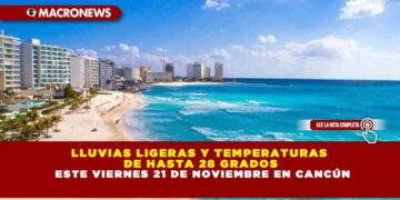 LLUVIAS LIGERAS Y TEMPERATURAS DE HASTA 28 GRADOS ESTE VIERNES 21 DE NOVIEMBRE EN CANCÚN