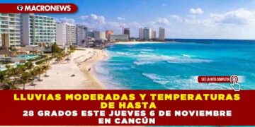 LLUVIAS MODERADAS Y TEMPERATURAS DE HASTA 28 GRADOS ESTE JUEVES 6 DE NOVIEMBRE EN CANCÚN