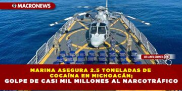 MARINA ASEGURA 2.5 TONELADAS DE COCAÍNA EN MICHOACÁN; GOLPE DE CASI MIL MILLONES AL NARCOTRÁFICO
