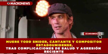 MUERE TODD SNIDER, CANTANTE Y COMPOSITOR ESTADOUNIDENSE, TRAS COMPLICACIONES DE SALUD Y AGRESIÓN RECIENTE