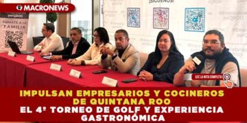 IMPULSAN EMPRESARIOS Y COCINEROS DE QUINTANA ROO EL 4º TORNEO DE GOLF Y EXPERIENCIA GASTRONÓMICA