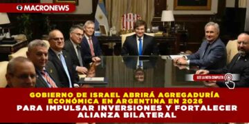 GOBIERNO DE ISRAEL ABRIRÁ AGREGADURÍA ECONÓMICA EN ARGENTINA EN 2026 PARA IMPULSAR INVERSIONES Y FORTALECER ALIANZA BILATERAL