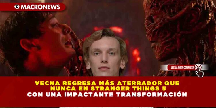 VECNA REGRESA MÁS ATERRADOR QUE NUNCA EN STRANGER THINGS 5 CON UNA IMPACTANTE TRANSFORMACIÓN