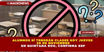 ALUMNOS SÍ TENDRÁN CLASES HOY JUEVES 20 DE NOVIEMBRE EN QUINTANA ROO, CONFIRMA SEP