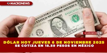 DÓLAR HOY JUEVES 6 DE NOVIEMBRE 2025 SE COTIZA EN 18.59 PESOS EN MÉXICO