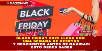 BLACK FRIDAY 2025 LLEGA CON UNA SEMANA DE OFERTAS Y DESCUENTOS ANTES DE NAVIDAD: ESTO DEBES SABER
