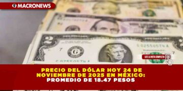 PRECIO DEL DÓLAR HOY 24 DE NOVIEMBRE DE 2025 EN MÉXICO: PROMEDIO DE 18.47 PESOS