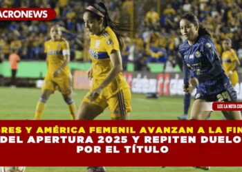 TIGRES Y AMÉRICA FEMENIL AVANZAN A LA FINAL DEL APERTURA 2025 Y REPITEN DUELO POR EL TÍTULO