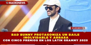 BAD BUNNY PROTAGONIZA UN BAILE INOLVIDABLE Y ARRASA CON CINCO PREMIOS EN LOS LATIN GRAMMY 2025