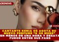 CANTANTE KENIA OS AGOTA SU NUEVO PERFUME “K OS MUSE” EN MENOS DE UNA HORA Y DESATA FUROR ENTRE SUS FANS