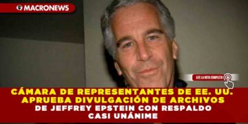 CÁMARA DE REPRESENTANTES DE EE. UU. APRUEBA DIVULGACIÓN DE ARCHIVOS DE JEFFREY EPSTEIN CON RESPALDO CASI UNÁNIME