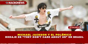 MICHAEL JACKSON Y EL POLÉMICO RODAJE DE “THEY DON’T CARE ABOUT US” EN BRASIL