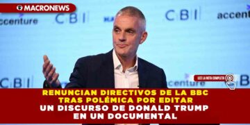RENUNCIAN DIRECTIVOS DE LA BBC TRAS POLÉMICA POR EDITAR UN DISCURSO DE DONALD TRUMP EN UN DOCUMENTAL