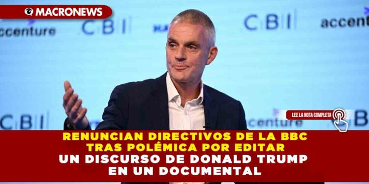 RENUNCIAN DIRECTIVOS DE LA BBC TRAS POLÉMICA POR EDITAR UN DISCURSO DE DONALD TRUMP EN UN DOCUMENTAL