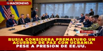 RUSIA CONSIDERA “PREMATURO” UN ACUERDO DE PAZ, PESE A LA PRESIÓN DE EE. UU.