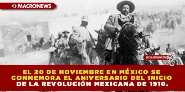 EL 20 DE NOVIEMBRE EN MÉXICO SE CONMEMORA EL ANIVERSARIO DEL INICIO DE LA REVOLUCIÓN MEXICANA DE 1910.