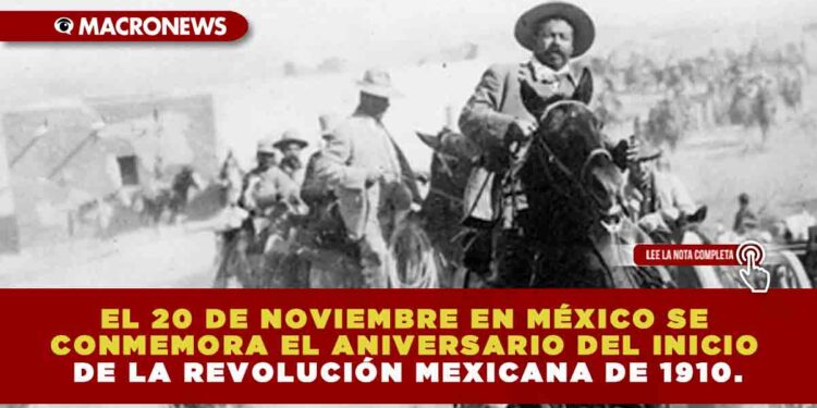EL 20 DE NOVIEMBRE EN MÉXICO SE CONMEMORA EL ANIVERSARIO DEL INICIO DE LA REVOLUCIÓN MEXICANA DE 1910.