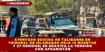 ATENTADO SUICIDA DE TALIBANES EN TRIBUNAL DE ISLAMABAD DEJA 12 MUERTOS Y 27 HERIDOS;