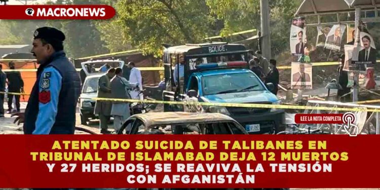 ATENTADO SUICIDA DE TALIBANES EN TRIBUNAL DE ISLAMABAD DEJA 12 MUERTOS Y 27 HERIDOS;