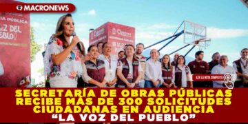 SECRETARÍA DE OBRAS PÚBLICAS RECIBE MÁS DE 300 SOLICITUDES CIUDADANAS EN AUDIENCIA “LA VOZ DEL PUEBLO” ENCABEZADA POR LA GOBERNADORA MARA LEZAMA